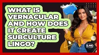 What Is Vernacular And How Does It Create Subculture Lingo? - SlangXplained