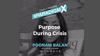 Purpose During Crisis - Poonam Balan - Challenging #ParadigmX Podcast by Xerxes Voshmgir