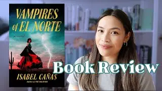 VAMPIRES OF EL NORTE by Isabel Ca&ntilde;as | Book Review - Spoiler Free