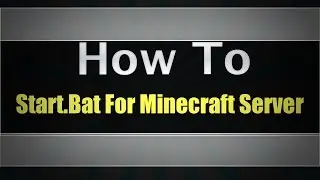 Making A start.bat For A Minecraft Server