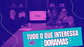 Por que amamos DORAMAS? | Podcast #1 - Tudo O Que Interessa