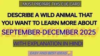 Describe a wild animal that you want to learn more about Cue Card September-December 2025