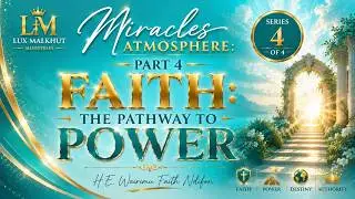 Miracles Atmosphere: Part 4 - Faith: The Pathway To Power