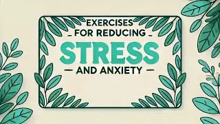 Exercises for reducing Stress and Anxiety 😫