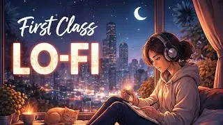 First Class Lo-fi Music | Slowed & Reverb | Chill Vibes | Late Night Feelings