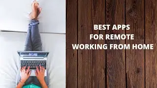 Best Apps For Remote Working From Home