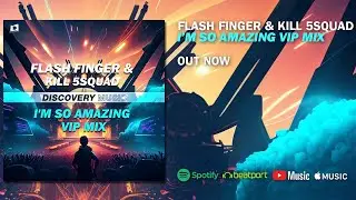 Flash Finger & KILL 5SQUAD - I'm So Amazing (VIP MIix)
