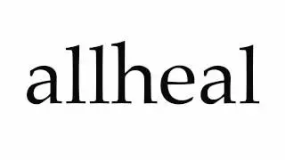 How to Pronounce allheal