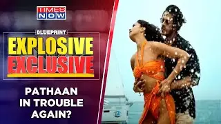 Censor Board Steps In Pathaan Controversy | SRK, Deepika Starrer In Trouble? | Blueprint Explosive