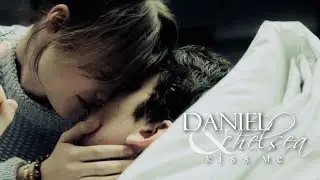 daniel + chelsea | ĸiѕѕ мe like you wanna be loved