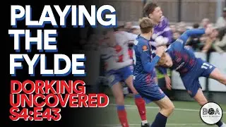 Playing The Fylde | Dorking Uncovered S4:E43