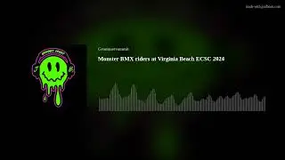 Monster BMX riders at Virginia Beach ECSC 2024