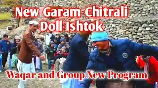 New Garam Chitrali Doll Ishtok || Waqar Ustaz and Group New Program
