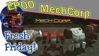 MechCorp : Fresh Fridays with ACryInShame