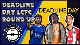 Leicester Deadline Day Round Up! Tom Cannon, Fatawu and More!