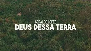 Geraldo Lopes - Deus Dessa Terra (Oficial)