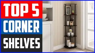 Top 5 Best Corner Shelves In 2020