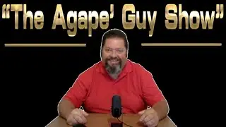 Agape Guy Show S1-E9 - Understanding the 