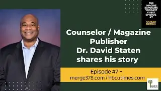 Episode  #7 - Counselor / Magazine Publisher - Dr.  David Staten (merge378.com & hbcutimes.com)
