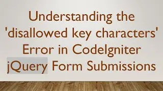 Understanding the 'disallowed key characters' Error in CodeIgniter jQuery Form Submissions