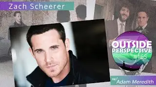 Outside Perspective #165 - Zach Scheerer: Movies, TV & Going All In On Your Dreams
