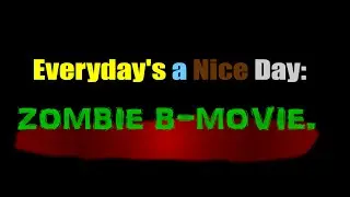 EverydayZ a Nice Day Zombie B-Movie.