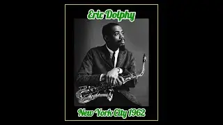 Eric Dolphy Quintet - New York City 1962  (Complete Bootleg)