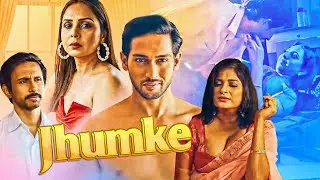 एक जुनून जिसने पूरा परिवार तोड़ दिया - JHUMKE | Romantic Web Series | Nivaan Sen, Khushboo Kamal