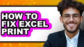 How to Fix Excel Print - Step by Step