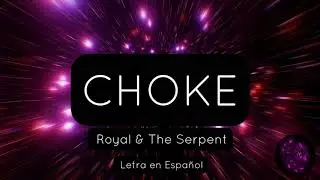Royal & The Serpent - Choke (Letra en Español)