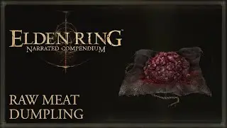 Elden Ring Narrated Compendium - Raw Meat Dumpling