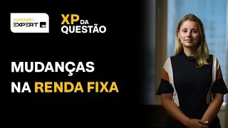 MUDAN&Ccedil;AS na RENDA FIXA: QUAL o MELHOR INVESTIMENTO? | XP da Quest&atilde;o