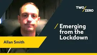 Two Zero TV - Emerging from the Lockdown - with Allan Smith