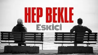 Hep Bekle, Eskici