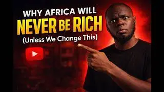 Why Africa Will NEVER Be Rich (Unless We Change This)