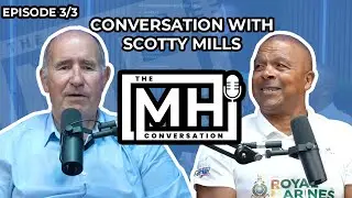 Scotty Mills Conversation: EPISODE 3 of 3 | The MH Conversation
