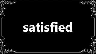 Satisfied - Definition and How To Pronounce