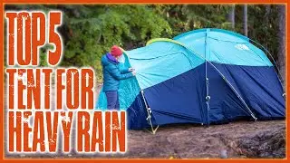 Top 5 Best Tent for Heavy Rain Camping 2023