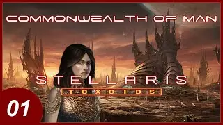 Stellaris: Toxoids // Commonwealth Of Man  //  Episode 1 // 