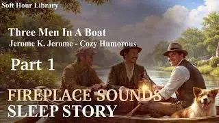 Three Men In A Boat Part1 - Fireplace Sleep Audiobook