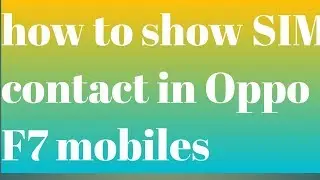 How to show sim contact in oppo f7 mobile