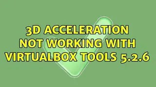Ubuntu: 3D Acceleration Not working with Virtualbox Tools 5.2.6