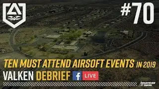 Valken Debrief Airsoft Live Show #70 Ten Must Attend Airsoft Events in 2019