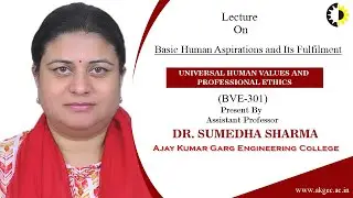 BASIC HUMAN ASPIRATIONS AND ITS FULFILMENT | UHVAPE | LECTURE 01 BY DR. SUMEDHA SHARMA | AKGEC