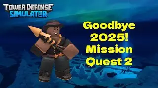 Goodbye 2025! Mission Quest 2 - Roblox Tower Defense Simulator