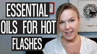 Essential Oils for Hot Flashes: Stop the heat and cool down quickly.