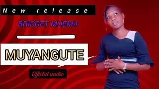 Bridget Muema Muyangute (official audio)