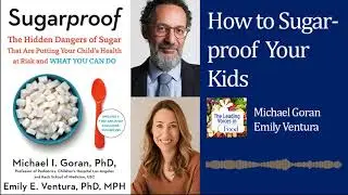 How to Sugarproof Your Kids - Michael Goran & Emily Ventura