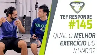 Qual o melhor exercício do Mundo? - TEF Responde #145