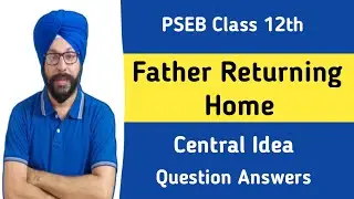 father returning home class 12 central idea easy question answers stanza pseb 12th english poem 5
